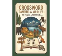 Crossword Camping and Wildlife - 100 Puzzles and 1000 Words: The Ultimate Brain Challenge for Outdoor Lovers, Hikers, and Nature Enthusiasts - Large Print Puzzles for Adults and Teens.