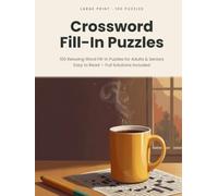 Crossword Fill-In Puzzles Large Print: 100 Relaxing Word Fill-In Puzzles for Adults & Seniors - Easy to Read, Full Solutions (Large Print Puzzles)