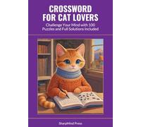 Crossword for Cat Lovers: Challenge Your Mind with 100 Puzzles and Full Solutions Included (SharpMind Press Cat Lovers Puzzle Collection)