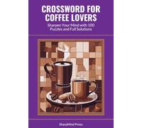 Crossword for Coffee Lovers: Sharpen Your Mind with 100 Puzzles and Full Solutions (SharpMind Press Coffee Lovers Puzzle Collection)