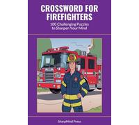 Crossword for Firefighters: 100 Challenging Puzzles to Sharpen Your Mind (SharpMind Press Firefighters Puzzle Collection)