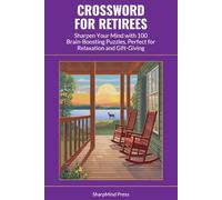 Crossword for Retirees: Sharpen Your Mind with 100 Brain-Boosting Puzzles, Perfect for Relaxation and Gift-Giving (SharpMind Press Retirees Puzzle Collection)