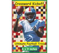 Crossword Kickoff: Tackle the Ultimate Football Trivia: A high-energy crossword puzzle book brimming with football trivia, legendary athletes, and ... for fans of all stripes. (All Things Sports)