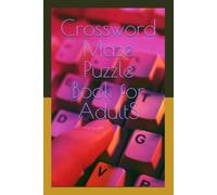 Crossword Maze Puzzle Book for AdultS: 300 Large Print Easy to Medium Mixed Puzzles (Crosswords & Mazes) with Solutions | Brain Games for Adults, Seniors & TeenS