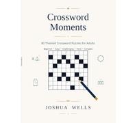 Crossword Moments: 80 Themed Crossword Puzzles for Adults (Printable) - Beginner to Complex Brain Games for Camping, Travel, Family Nights, Holidays & Gatherings