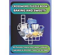 CROSSWORD PUZZLE BOOK: BAKING AND SWEETS: 60 Puzzles Featuring Cakes, Cookies, Cupcakes & Kitchen Tools for All Ages (Bookshelf Creations: Fun & Easy Activity Books)