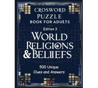 Crossword Puzzle Book for Adults: World Religions & Beliefs - Edition 3: Explore 500 Unique Clues on Global Faiths, Traditions & Spiritual Concepts | Large Print Crossword Puzzles with Solutions