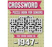 Crossword Puzzle Book For Seniors: Born in 1947 - Fun and Easy Crossword Puzzle Book for Seniors with Large Print and Solutions
