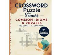Crossword Puzzle Book for Seniors: Common Idioms & Phrases Themed: 500 Fun & Engaging Crossword Clues with Solutions - Large Print Brain-Boosting Puzzles for Seniors & Adults