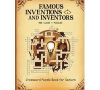 Crossword Puzzle Book for Seniors: Famous Inventions and Inventors: 400 Fun & Engaging Crossword Clues with Solutions - Large Print Puzzle Book for Brain Exercise & Learning