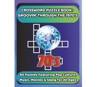 CROSSWORD PUZZLE BOOK: GROOVIN' THROUGH THE 1970'S: 60 Puzzles Featuring Pop Culture, Music, Movies & Slang for All Ages (Bookshelf Creations: Fun & Easy Activity Books)