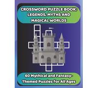 CROSSWORD PUZZLE BOOK: LEGENDS, MYTHS AND MAGICAL WORLDS: 60 Mythical and Fantasy-Themed Puzzles for All Ages (Bookshelf Creations: Fun & Easy Activity Books)