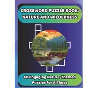 CROSSWORD PUZZLE BOOK: NATURE AND WILDERNESS: 60 Engaging Nature-Themed Puzzles for All Ages (Bookshelf Creations: Fun & Easy Activity Books)