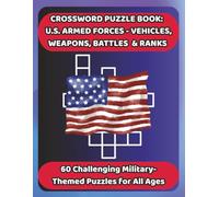 CROSSWORD PUZZLE BOOK: U.S. ARMED FORCES- VEHICLES, WEAPONS, BATTLES & RANKS: 60 Challenging Military-Themed Puzzles for All Ages (Bookshelf Creations: Fun & Easy Activity Books)
