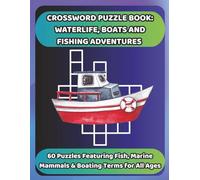 CROSSWORD PUZZLE BOOK: WATERLIFE, BOATS AND FISHING ADVENTURES: 60 Puzzles Featuring Fish, Marine Mammals & Boating Terms for All Ages (Bookshelf Creations: Fun & Easy Activity Books)