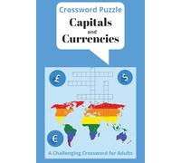 Crossword Puzzle Capitals and Currencies: Crossword Puzzles with Easy to Ready Print about World Country Capitals and Currencies ! 6x9 inches, 120 ... …Gift for Vacations, Holidays and Relaxation
