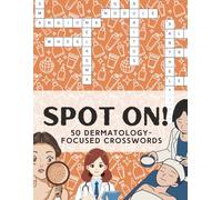 Crossword Puzzle for Dermatologists: SPOT ON: 50 Dermatology-Focused Crosswords