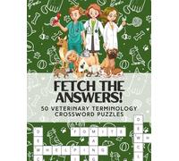 Crossword Puzzle for Veterinarians: FETCH THE ANSWERS!: 50 Crossword About Veterinary