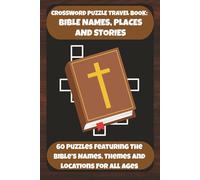 CROSSWORD PUZZLE TRAVEL BOOK: BIBLE NAMES, PLACES AND STORIES: 60 Puzzles Featuring The Bible's Names, Themes And Locations For All Ages