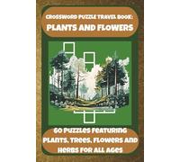 CROSSWORD PUZZLE TRAVEL BOOK: PLANTS AND FLOWERS: 60 Puzzles Featuring Plants, Trees, Flowers And Herbs For All Ages