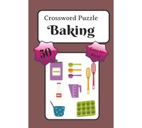 Crossword Puzzles Baking: Crossword Puzzles with Easy to Read Print About Baking, Pastries, and Deserts and More | 6x9 Inches, 100 Pages | 50 Puzzles.... Gift of Vacations, Holidays, and Relaxation.
