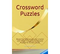 Crossword Puzzles: Boost Your Brainpower and Unwind with These Thoughtful Crossword Puzzles for All Skill Levels