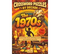 Crossword Puzzles by Decade. The 1970s: 100 Relaxing 1970s-Themed Crossword Puzzles. Suitable for Adults, Seniors, and Teens