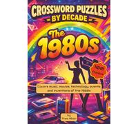 Crossword Puzzles by Decade. The 1980s: 100 Relaxing 1980s-Themed Crossword Puzzles. Suitable for Adults, Seniors, and Teens