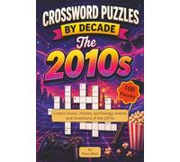 Crossword Puzzles by Decade. The 2010s: 100 Relaxing 2010s-Themed Crossword Puzzles. Suitable for Adults, Seniors, and Teens