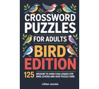 Crossword Puzzles for Adults: Bird Edition: 125 Medium to Hard Challenges for Bird Lovers and Avid Puzzle Fans, Ornithology Brain Teasers
