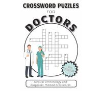 Crossword Puzzles for Doctors and Medical Students: Easy to Read Crossword Puzzles about Medicine, Anatomy, Diagnoses, Medical Terminology & more | ... Study and Screen-Free Entertainment