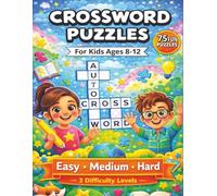 Crossword Puzzles for Kids Ages 8-12: 75 Progressive Puzzles with Easy, Medium, and Hard Levels to Build Skills and Confidence