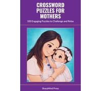 Crossword Puzzles for Mothers: 100 Engaging Puzzles to Challenge and Relax (SharpMind Press Mothers Puzzle Collection)