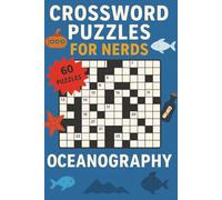 Crossword Puzzles for Nerds - Oceanography: A Deep-Diving Puzzle Book for Aquatic Thinkers!