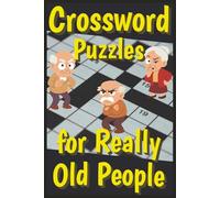 Crossword Puzzles for Really Old People: Gag Puzzles with Easy to Read Print | 6x9 inches,107 pages | 50+ puzzles... Gift for Vacations, Birthdays, ... Adults (Funny Gag Puzzle Books for Birthdays)