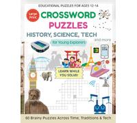 Crossword Puzzles: History, Science, Tech and more for Young Explorers: 60 Educational Puzzles in Large Print for Ages 12-14 | 134 Pages