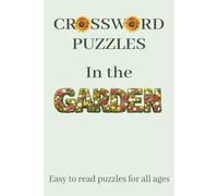 Crossword Puzzles In the Garden: Gardens and Nature Crossword Puzzle Book in easy to read print, 6 x 9 Inch / 100 pages / 50 Puzzles, 600 Words ... / Ideal for Gardeners and Nature Lovers