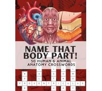 Crossword Puzzles of Anatomy Terms:: Name That Body Part!: 50 Human & Animal Anatomy Crosswords