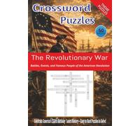 Crossword Puzzles: Revolutionary War Battles, Events, and Famous People of the American Revolution: Crossword Puzzles with Easy to Read Print about ... 50 Puzzles... A Gift for Vacation and Fun
