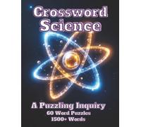 Crossword Science A Puzzling Inquiry: 60 Word Puzzles 1500+ Words