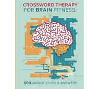 Crossword Therapy for Brain Fitness: Large Print Puzzles with 500 Unique Clues and Answers to Sharpen Your Mind: Fun, Relaxing, and Brain-Boosting Crossword Book for Adults and Seniors|