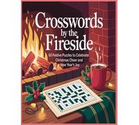 Crosswords By The Fireside: 60 Festive Puzzles to Celebrate Christmas Cheer and New Year’s Joy