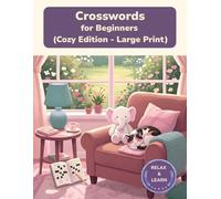Crosswords for Beginners: Cozy Edition - Large Print Crossword Puzzles for Relaxed Learning (Cozy Edition Crossword Puzzles)