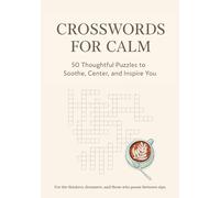 Crosswords for Calm: 50 Thoughtful Puzzles to Soothe, Center and Inspire You: A Reflective Puzzle Book for Adults to Relax, Think Deeply, and Find Peace of Mind
