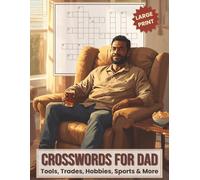 Crosswords for Dad- Large Print: Crossword Puzzle Book for Dad | Relaxing, Easy-to-Read Puzzles with Tools, Trades, Hobbies, Sports & Everyday Life Themes