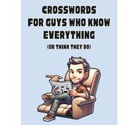 Crosswords for Guys Who Know Everything (Or Think They Do): 100 Themed Puzzles for Men