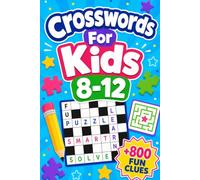 Crosswords For Kids 8-12: +800 FUN CLUES - Engaging vocabulary challenges that sharpen spelling, reasoning, focus, and word knowledge