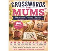 Crosswords for Mums: 100 Fun Crosswords Across 10 Classic Mum Topics | The Ultimate Gift for Mums Who Love Puzzles, Trivia and Brain Games