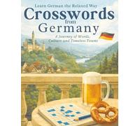 Crosswords from Germany: Learn German the Relaxed Way - A Journey Through Words, Culture and Timeless Towns: Mindful German Vocabulary for Travelers, ... Lovers (Language & Culture Crosswords)