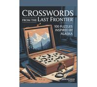 Crosswords from the Last Frontier: 100 Puzzles Inspired by Alaska
